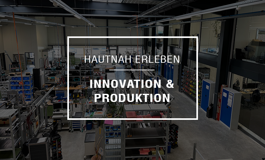 Hautnah erleben | Innovation & Produktion